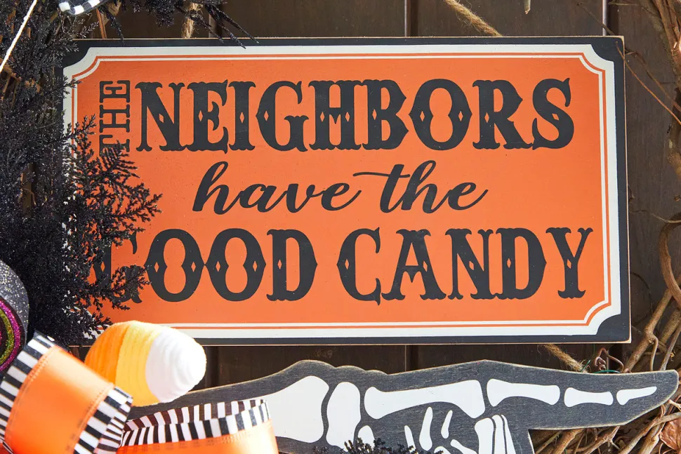 13” The Neighbors Have The Good Candy Halloween Sign